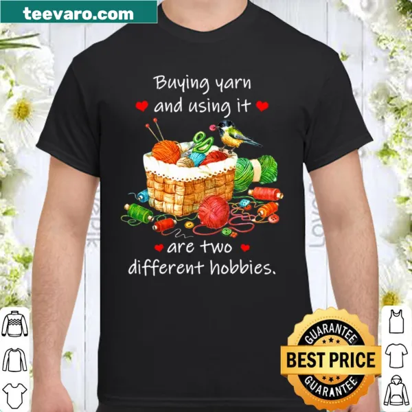 Playful shirt with the phrase 'Buying yarn and using it are two different hobbies'
