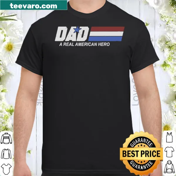 Prideful DAD A Real American Hero shirt emphasizing fatherhood