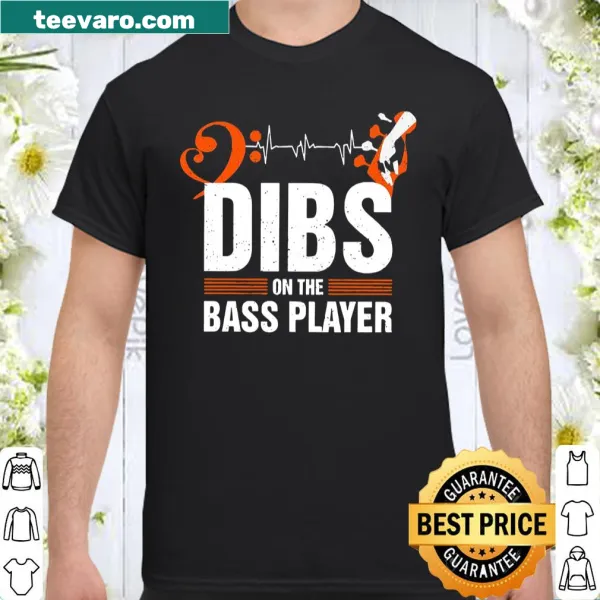 Shirt with the phrase 'Dibs On The Bass Player'