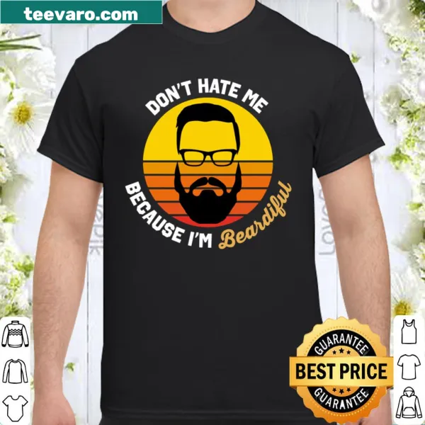 Funny shirt with the phrase 'Don't Hate Me Because I'm Beardiful'
