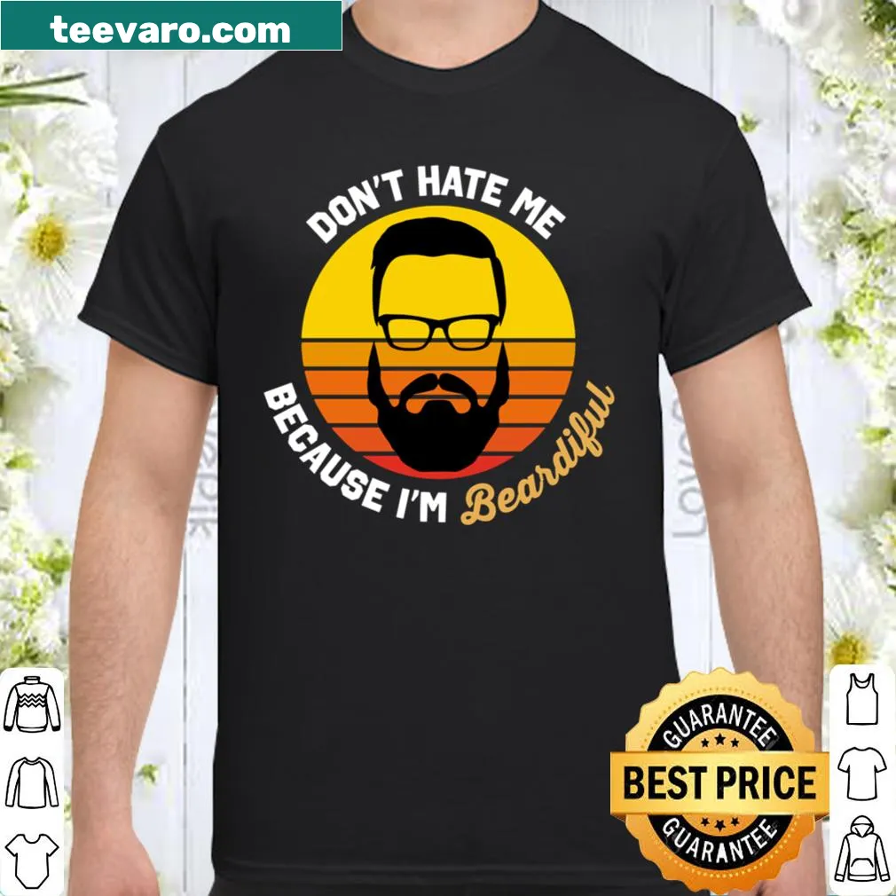Funny shirt with the phrase 'Don't Hate Me Because I'm Beardiful'