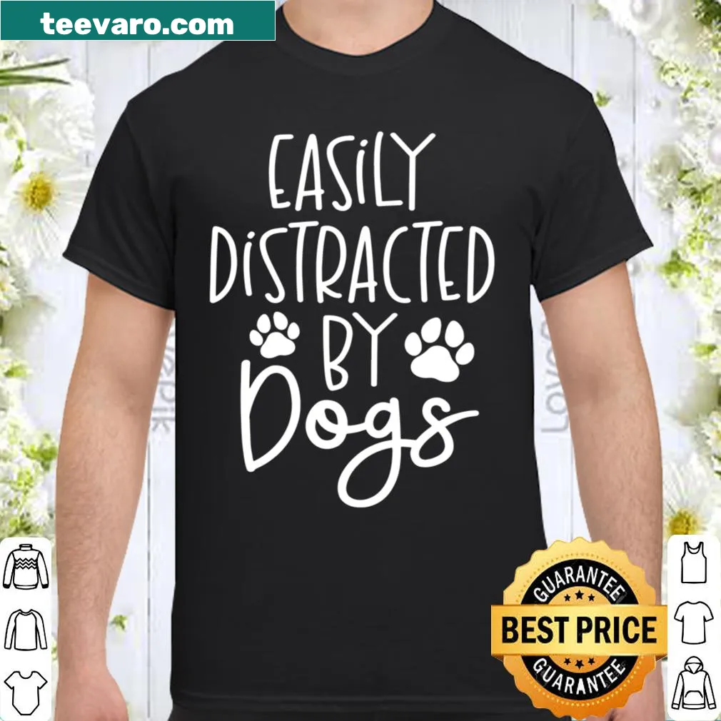 Shirt with the phrase 'Easily Distracted By Dogs'