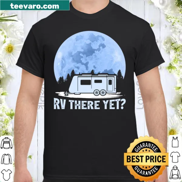 Humorous 'RV There Yet?' camping shirt for travelers