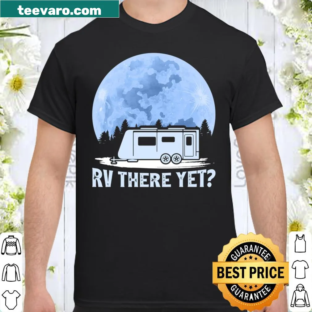 Humorous 'RV There Yet?' camping shirt for travelers