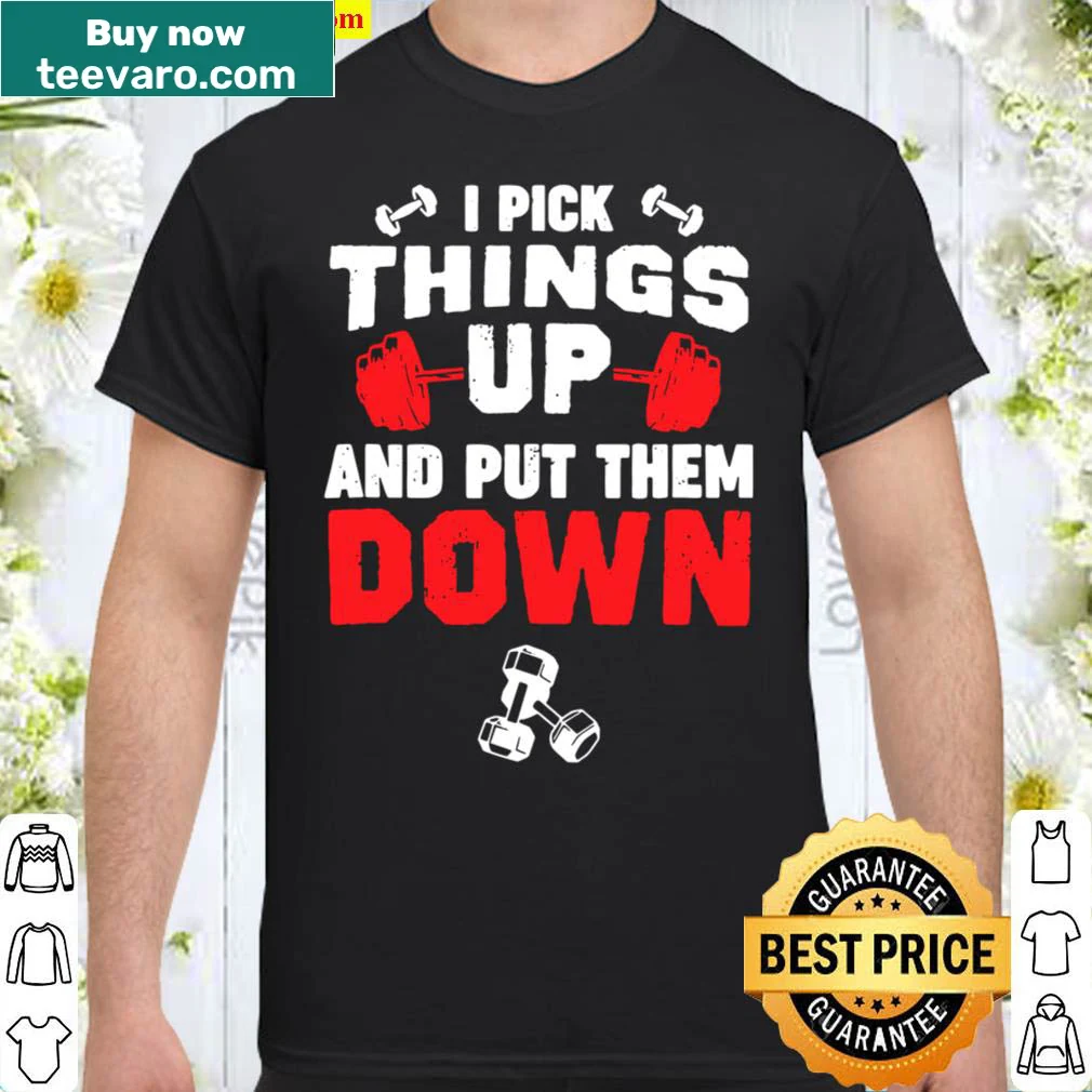 Humorous fitness slogan 'I Pick Things Up And Put Them Down' typography design.