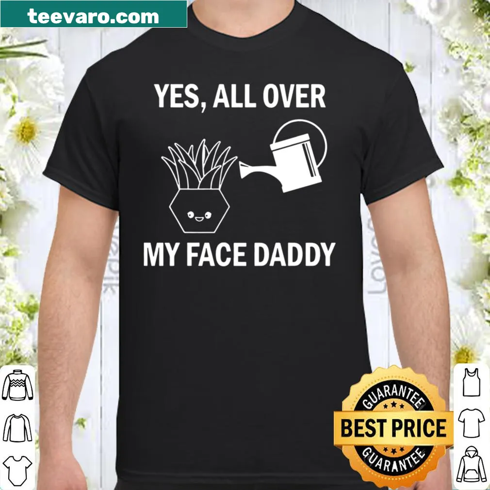 Gardening-themed shirt with text 'Gardening, All Over My Face'