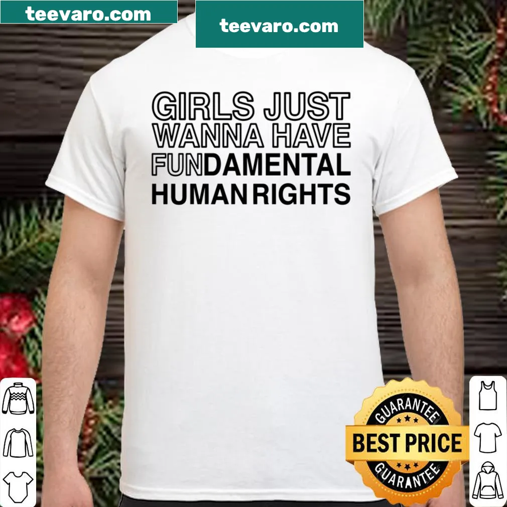 Shirt with text 'Girls Just Wanna Have Fundamental Human Rights'