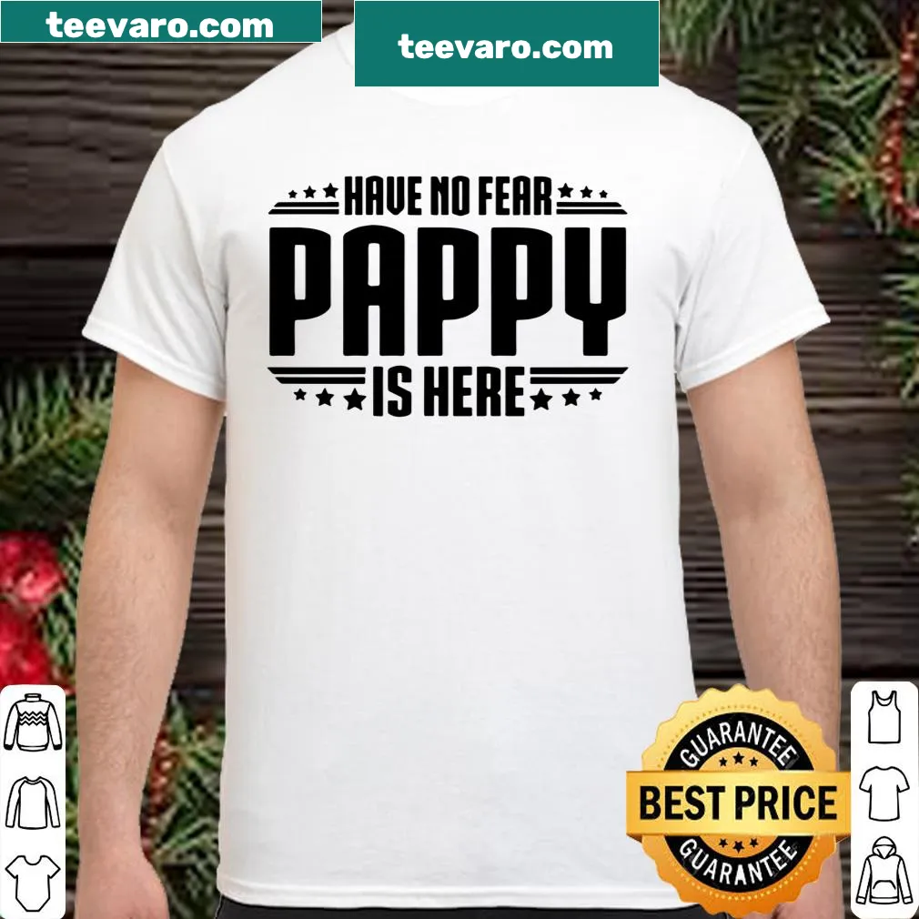 Funny 'Have No Fear Pappy Is Here' text graphic on a shirt