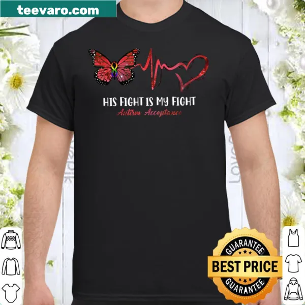 Autism acceptance shirt stating His Fight Is My Fight