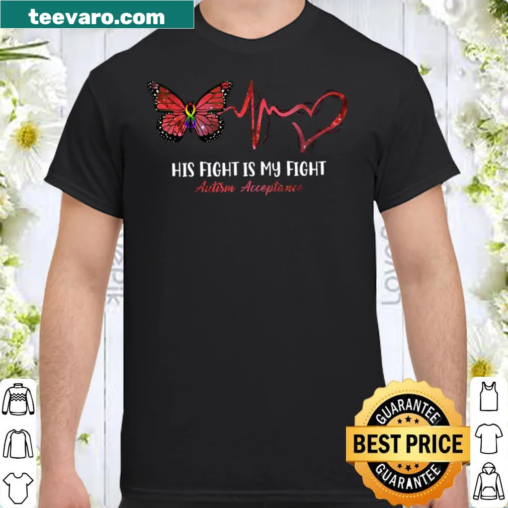 Autism acceptance shirt stating His Fight Is My Fight