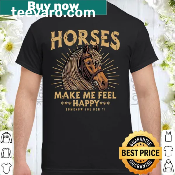 Shirt with humorous text about horses and happiness