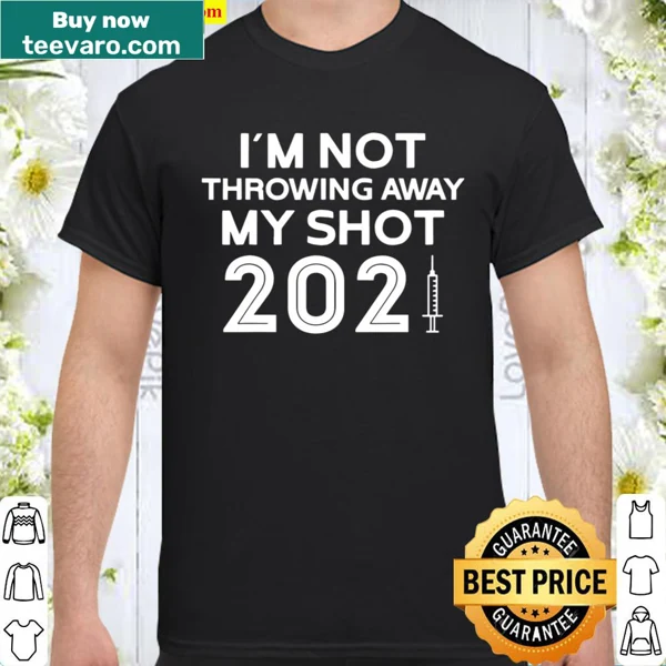 Funny vaccine shirt with 'I'm Not Throwing Away My Shot' text