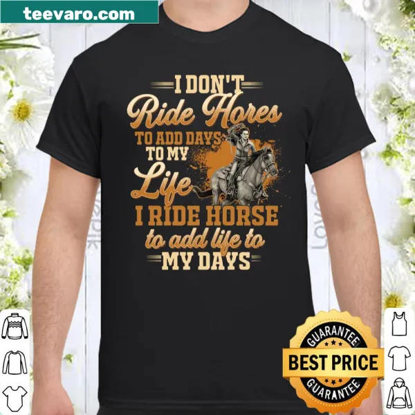 Inspirational shirt about riding horses and enjoying life
