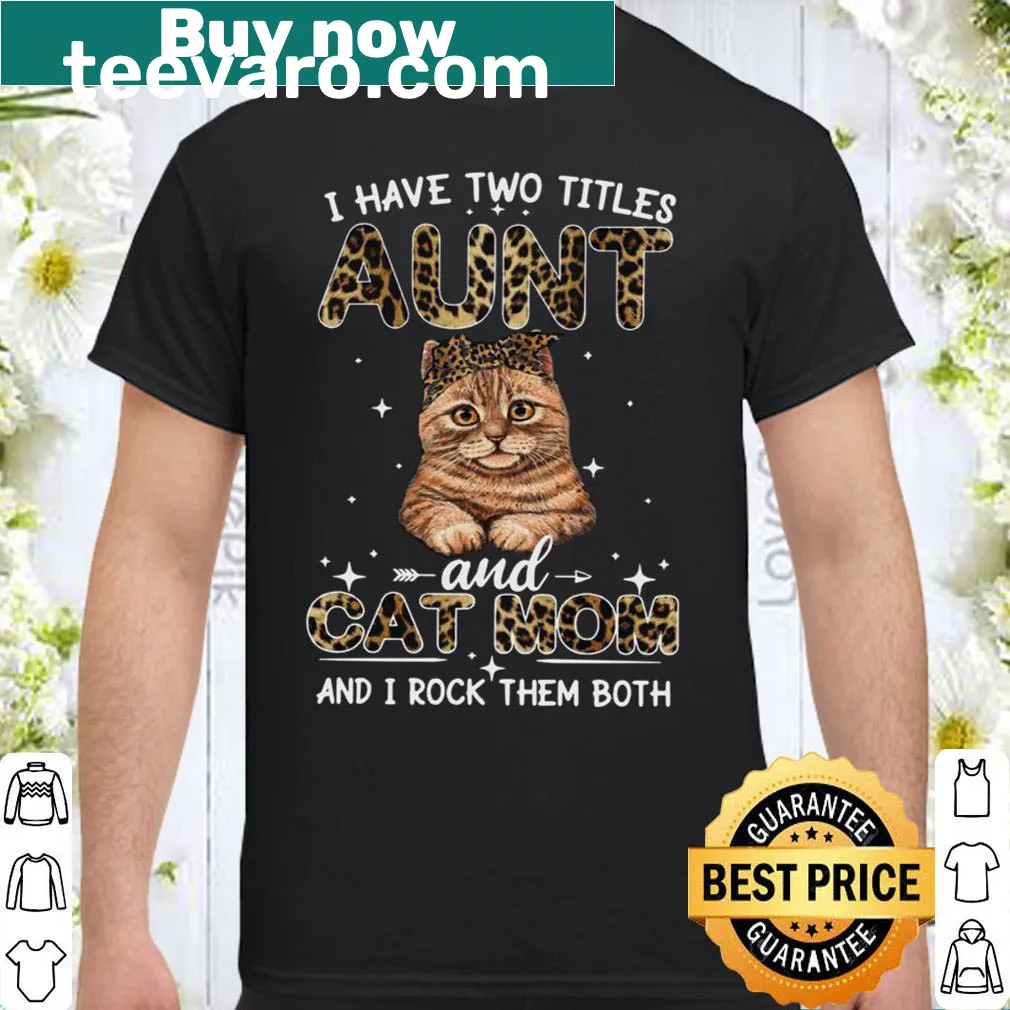 T-shirt with the phrase 'I Have Two Titles: Aunt and Cat Mom'