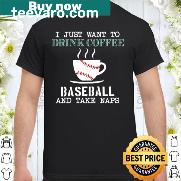 Shirt with text about coffee, baseball, and naps