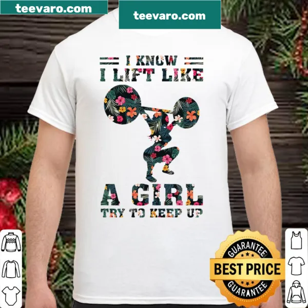 Shirt with the phrase 'I Lift Like A Girl' for fitness enthusiasts