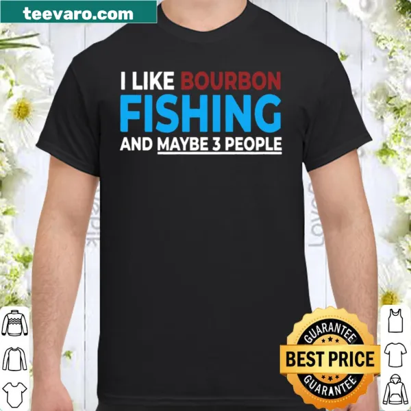 Funny shirt with a humorous phrase about fishing and bourbon