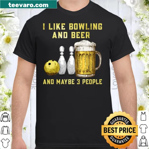 I Like Bowling And Maybe 3 People shirt with funny text