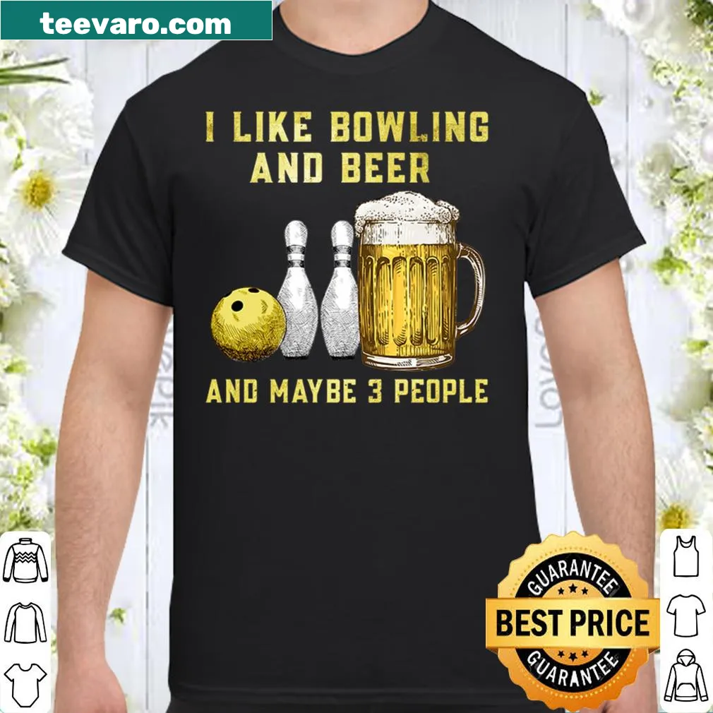 I Like Bowling And Maybe 3 People shirt with funny text