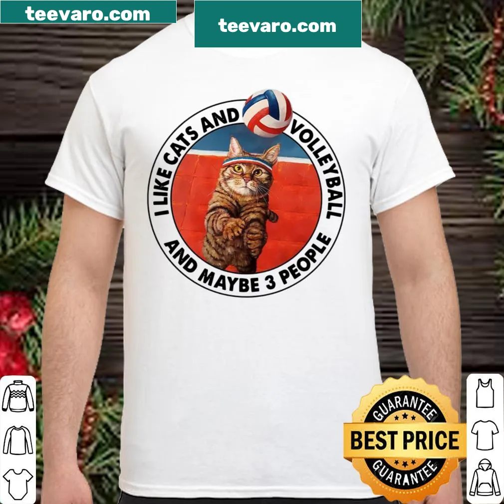 Funny shirt with the phrase 'I Like Cats And Volleyball And Maybe 3 People'