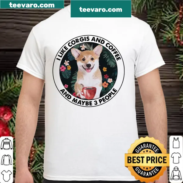 Shirt featuring text about Corgis, coffee, and friends