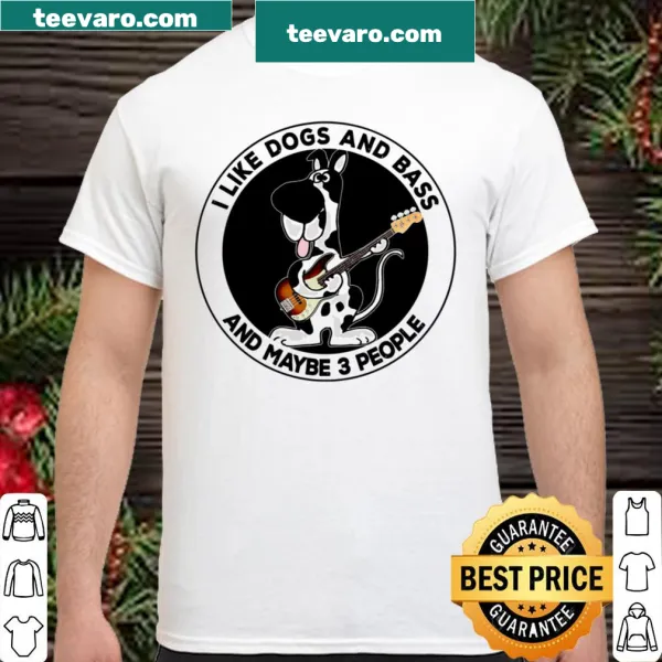 Humorous shirt stating I Like Dogs And Bass And Maybe 3 People