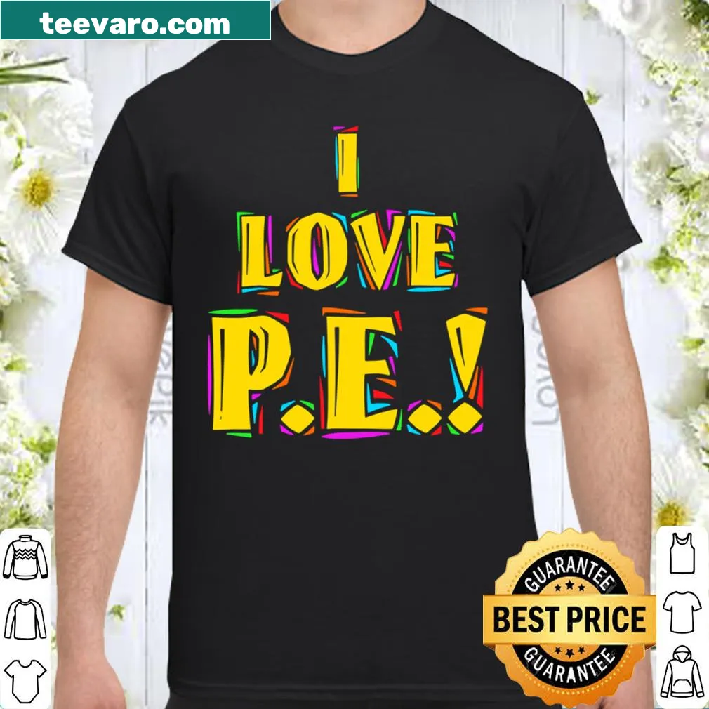 Shirt featuring the phrase 'I Love P.E.' designed for kids enthusiastic about physical education.
