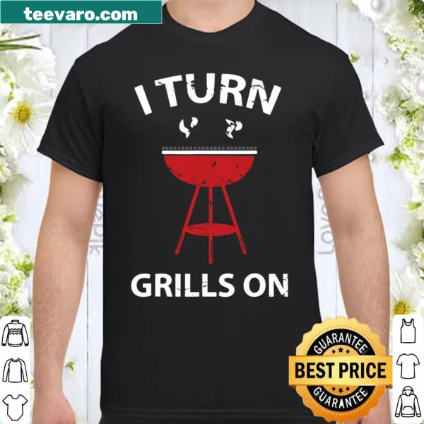 Playful grilling shirt with text about turning grills on