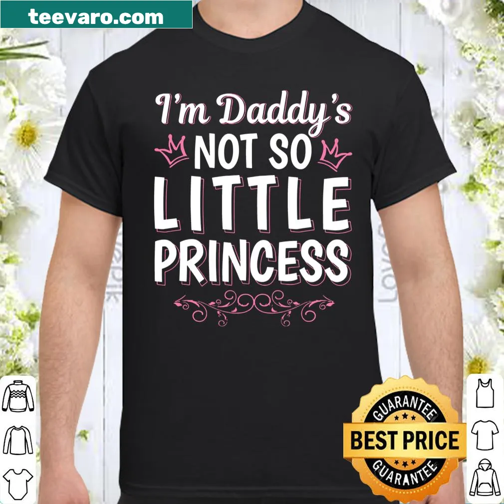 Shirt with the phrase 'I am daddy's not so little princess'