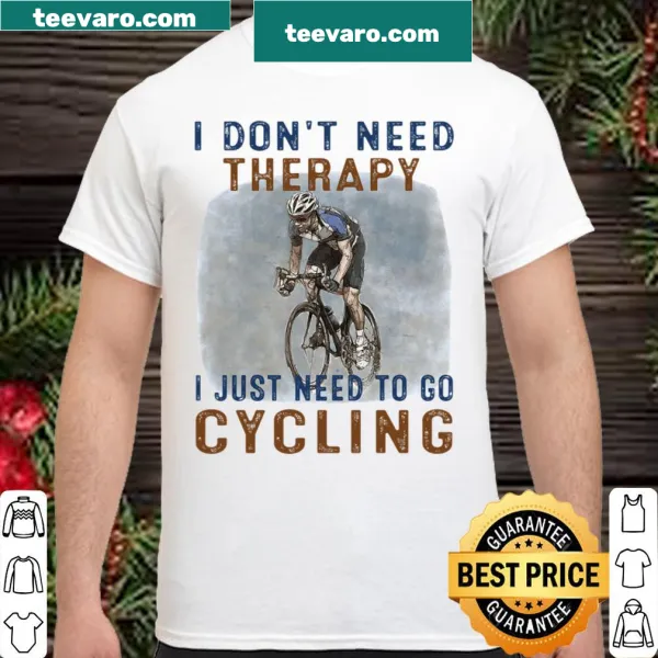 Shirt stating I don't need therapy I Just Need To Go Cycling