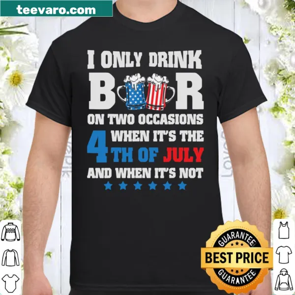 Shirt stating I only Drink Beer on 4th of July for festive celebrations