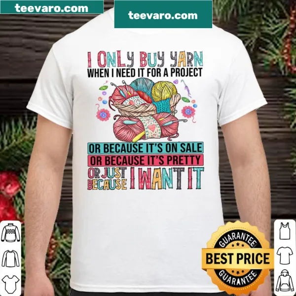 Shirt with a humorous phrase about buying yarn for projects