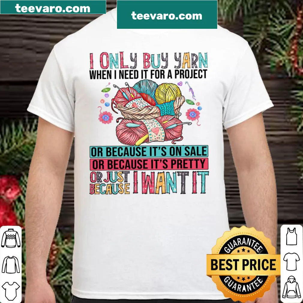 Shirt with a humorous phrase about buying yarn for projects