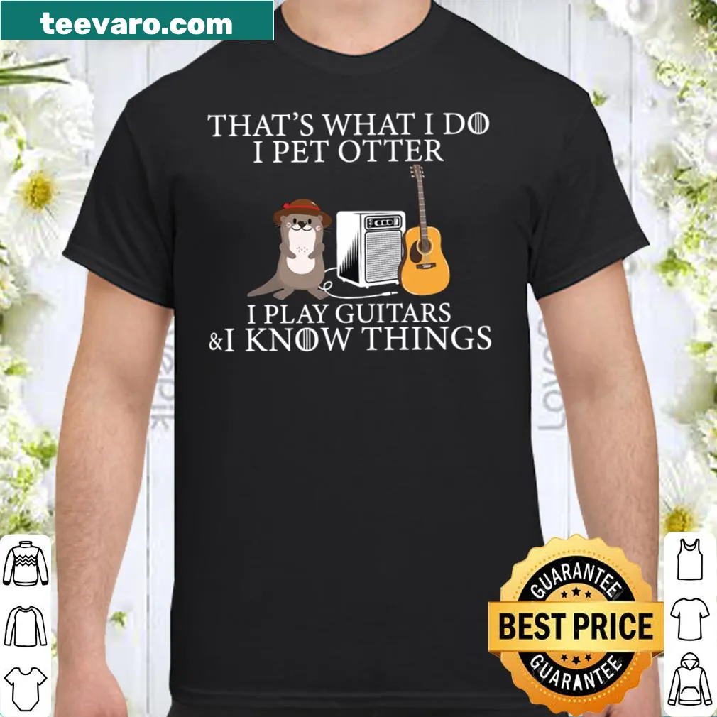 I pet otters and play guitars shirt with playful text