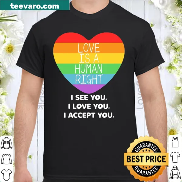 Shirt with the text 'I see you I love you I accept you' promoting love and acceptance.