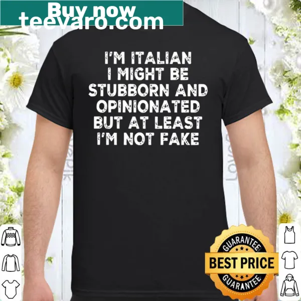 Shirt with bold text 'I'M ITALIAN I'M NOT FAKE'