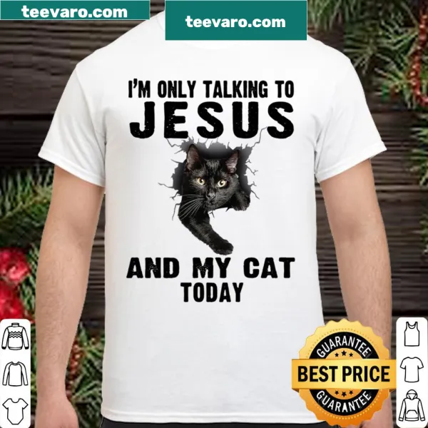 Shirt humorously stating I'm Only Talking To Jesus And My Cat Today