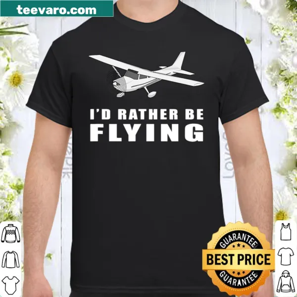 Humorous shirt declaring 'I'd Rather Be Flying' for aviation lovers