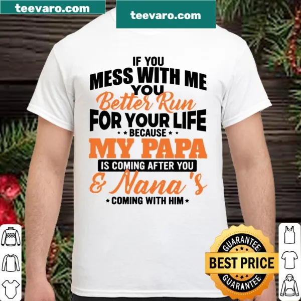 Fun shirt stating 'If you mess with me you better run for your life because my papa'