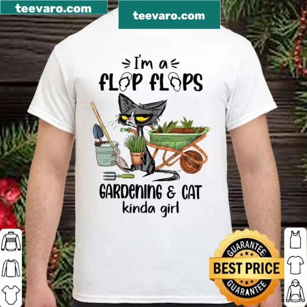 Playful shirt with the phrase 'I'm A Flip Flops Gardening And Cat Kinda Girl'