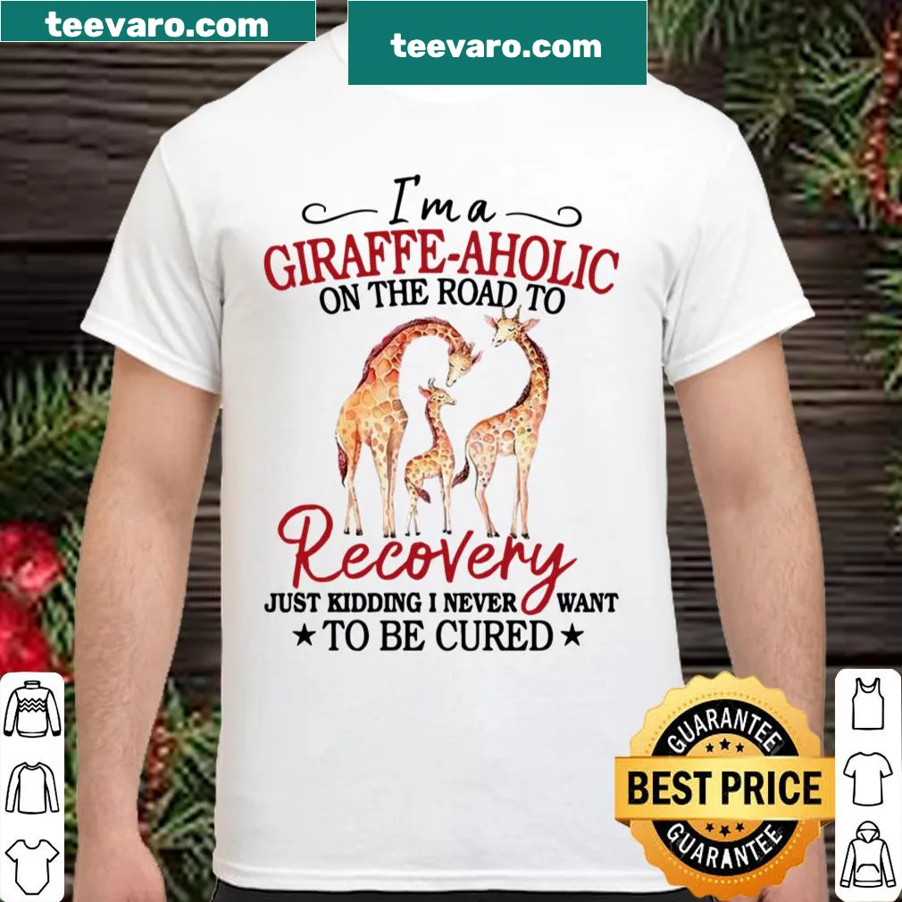 Funny shirt with 'I'm A Giraffe Aholic On The Road To Recovery' text