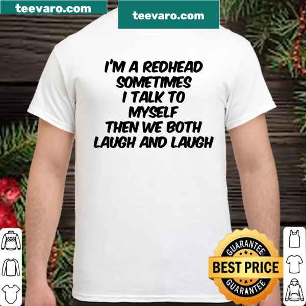 Funny shirt for redheads featuring humorous self-talk phrase