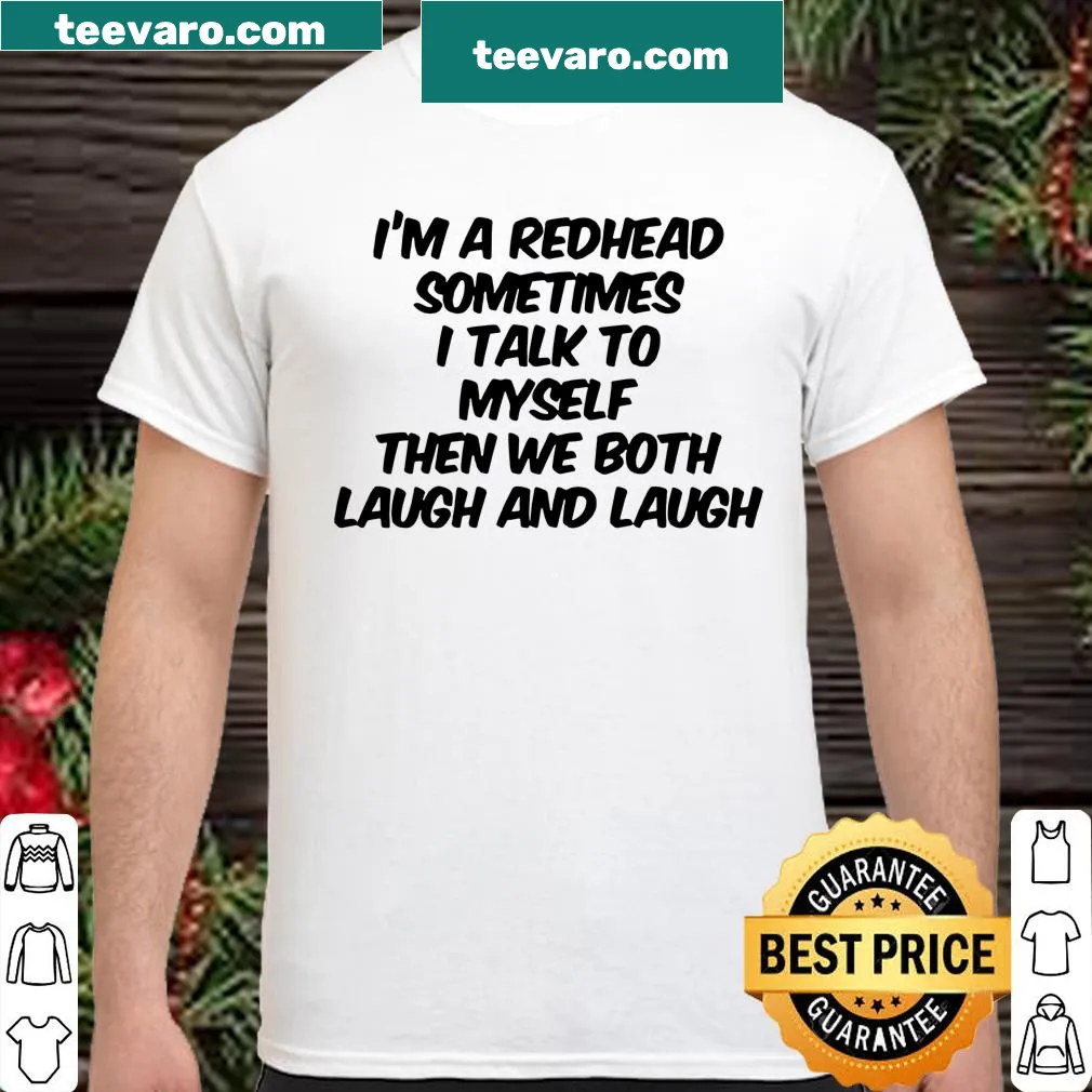 Funny shirt for redheads featuring humorous self-talk phrase