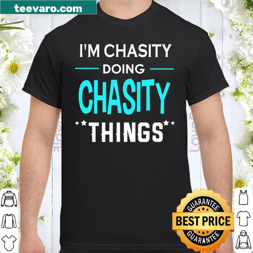 Funny shirt with the phrase 'I'm Chasity Doing Chasity Things'