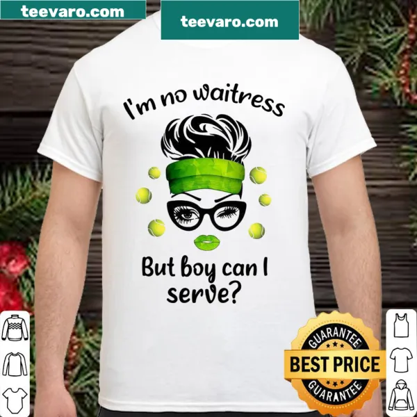 Funny shirt that says 'I'm No Waitress But Boy Can I Serve'