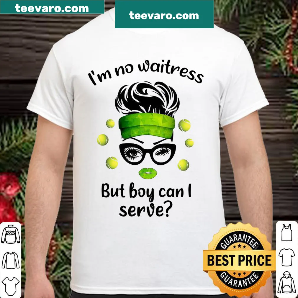 Funny shirt that says 'I'm No Waitress But Boy Can I Serve'