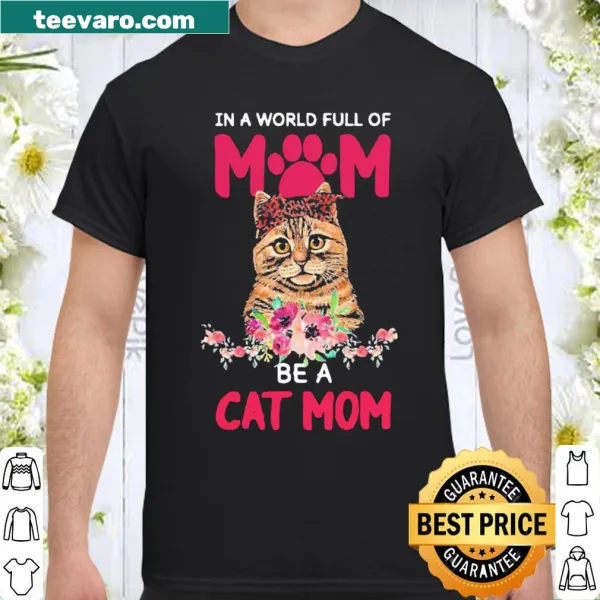 Floral cat mom shirt with the phrase be a cat mom