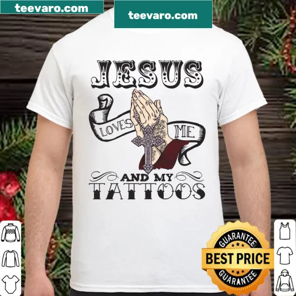 Shirt with the phrase 'Jesus Loves Me And My Tattoos' in bold typography