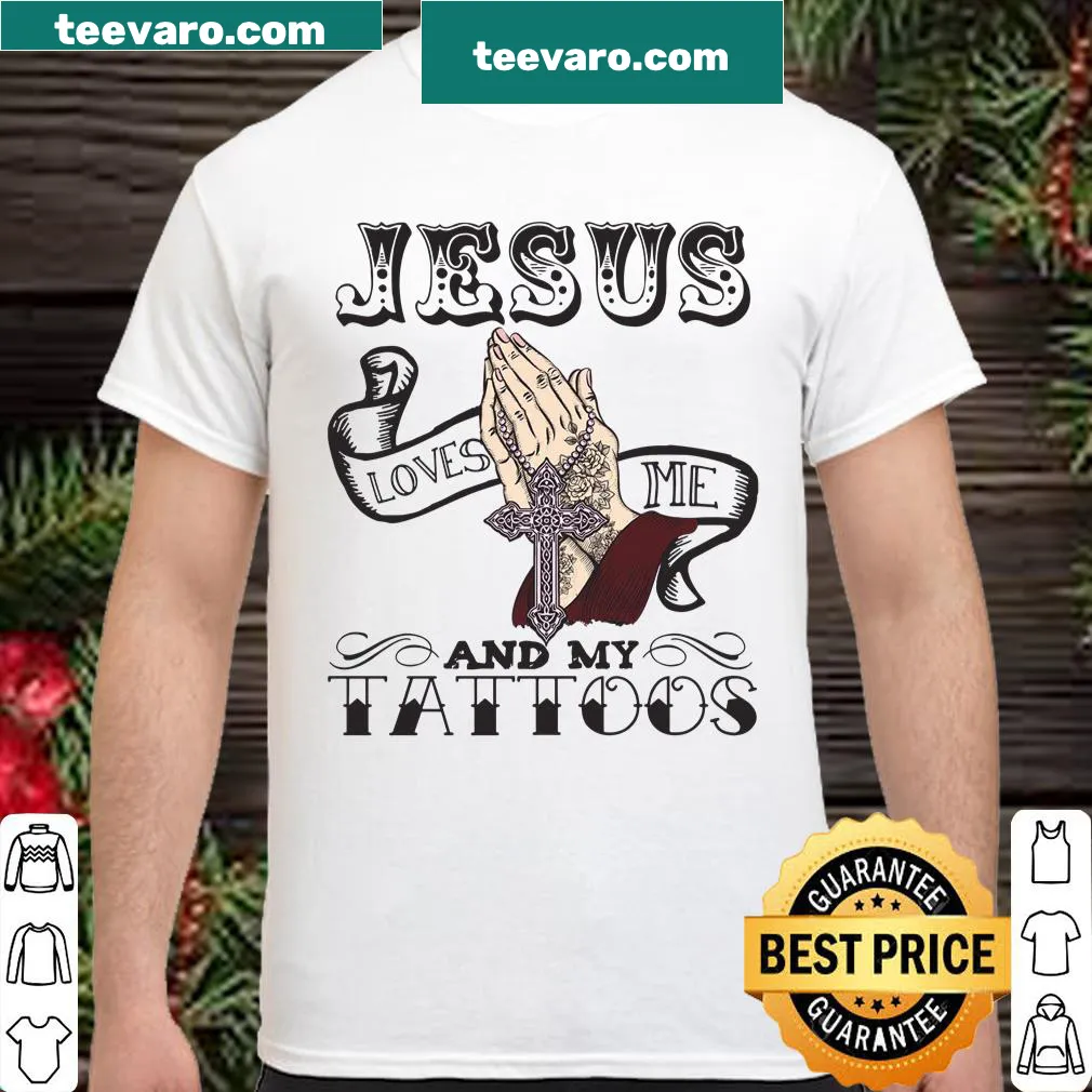 Shirt with the phrase 'Jesus Loves Me And My Tattoos' in bold typography