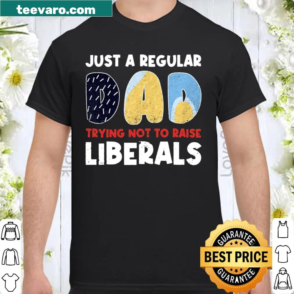 Funny dad shirt with the phrase about raising liberals in bold text